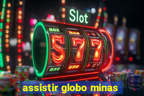 assistir globo minas